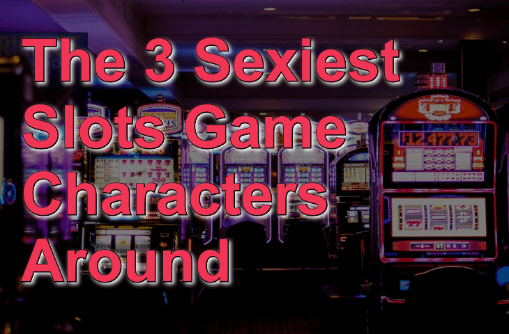The 3 Sexiest Slots Game Characters Around