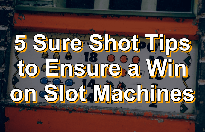 5 sure tips to ensure a win on slot machines