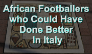 African Footballers Who Could Have Done Better In Italy