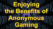 Enjoying the Benefits of Anonymous Gaming