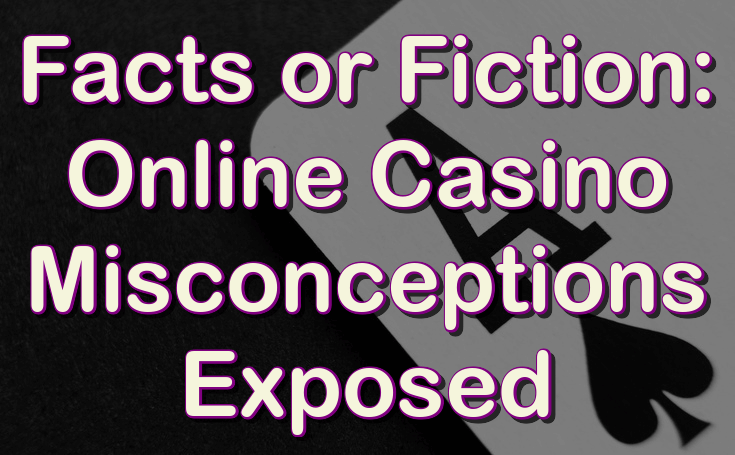 Online casino misconceptions exposed