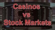 Casinos vs Stock Markets - Ultimate Comparisons