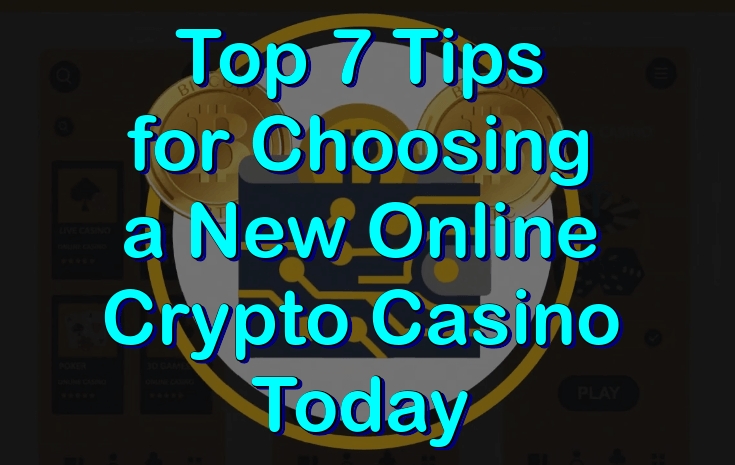 Top 7 tips for choosing a new online crypto casino today