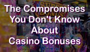 The Compromises of Casino Bonuses