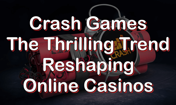 Crash games - The thrilling trend reshaping online casinos