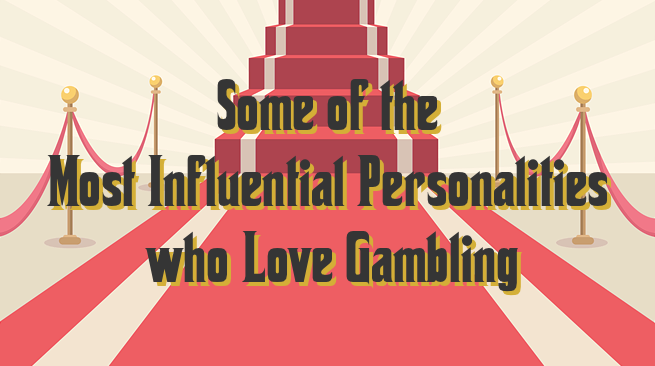 Most influential personalities who love gambling