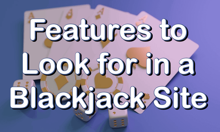 Features to look for in a blackjack site