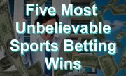 5 Unbelievable Sports Betting Wins