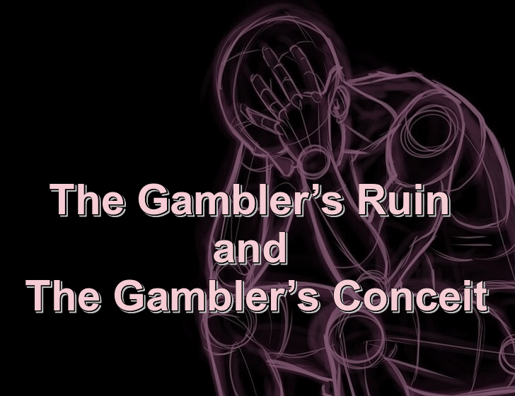 The gambler’s ruin and gambler’s conceit