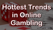Online Gambling Hottest Trends