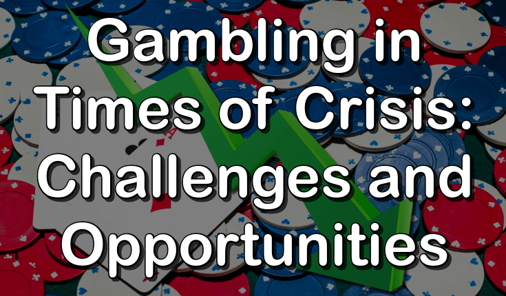Gambling in times of crisis: challenges and opportunities