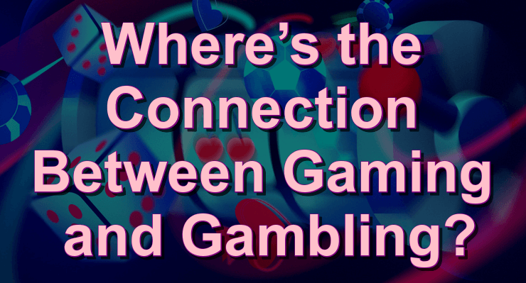 The connection between gaming and gambling