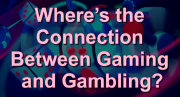 Connection Between Gaming and Gambling