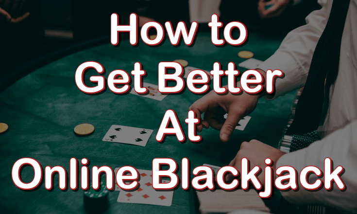How to get better At online blackjack