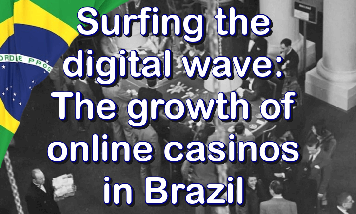 Surfing the digital wave: the growth of online casinos in Brazil