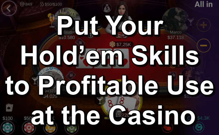 Put your Hold’em skills to profitable use at the casino