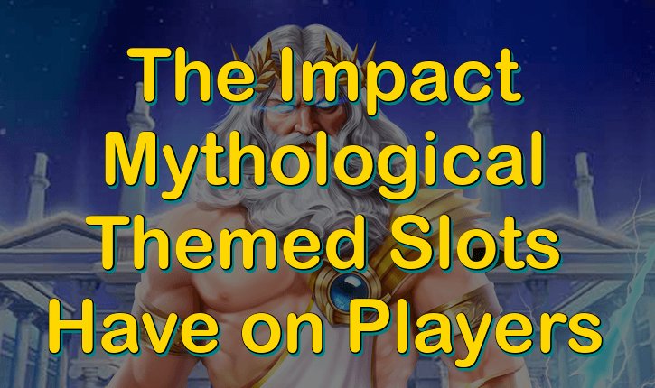 The impact mythological themed slots have on players