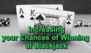 Increasing your Chances of Winning at Blackjack