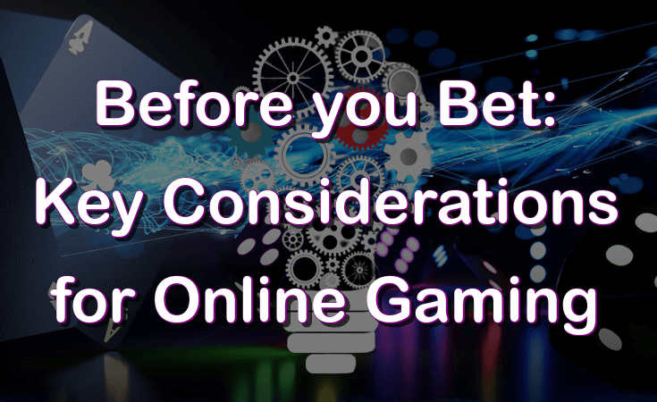 Before you bet: key considerations for online gaming