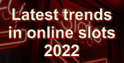 Latest Trends in Online Slots 2022