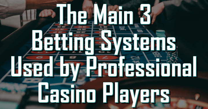 The 3 main betting systems used by pros
