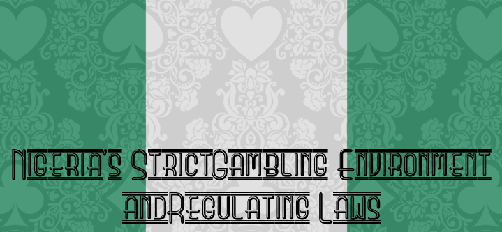 Nigeria’s Strict Gambling Environment and Regulating Laws