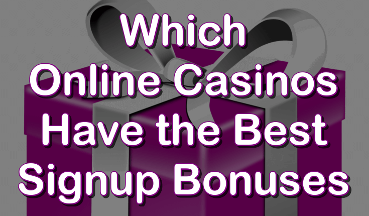 The casino sites that offer the best sign up bonuses