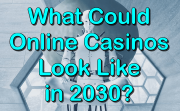 Online Casino Predictions for 2030