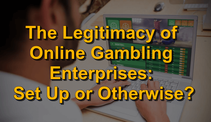 The legitimacy of online gambling enterprises