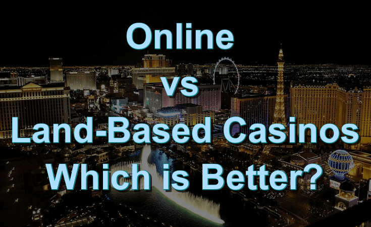 Online vs land-based casinos: which is better?