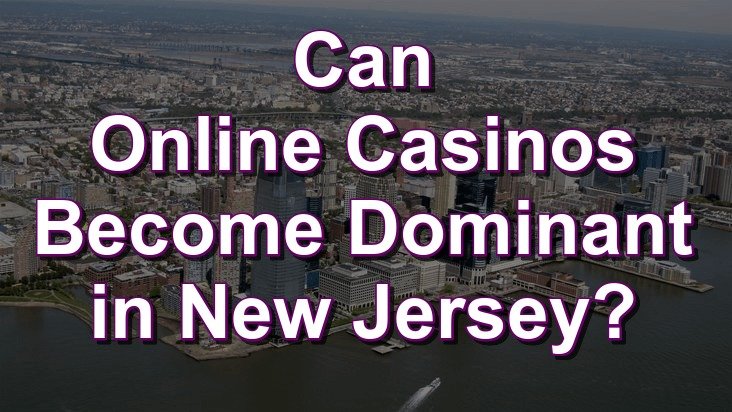 Can online casinos become dominant in New Jersey?