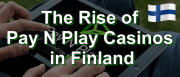 The Rise of Pay N Play Casinos in Finland