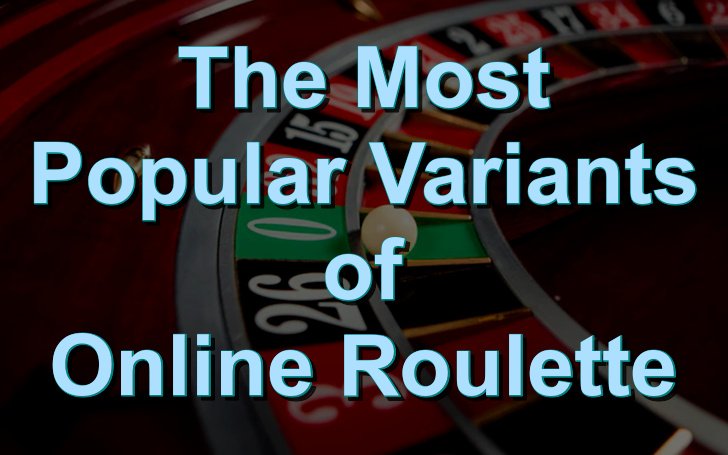 The most popular variants of online roulette