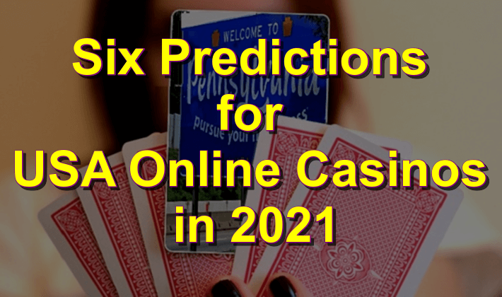 Six predictions for USA online casinos in 2021