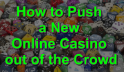 Push New Online Casino Out of the Crowd