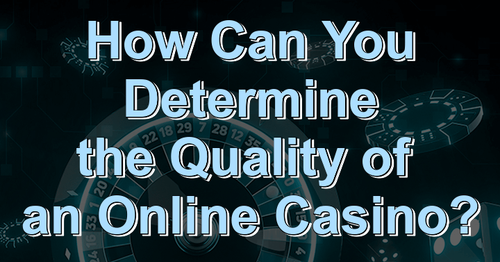 How to determine the quality of an online casino