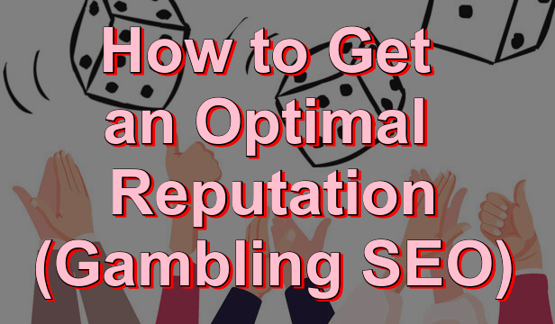 How to get an optimal reputation for your casino site