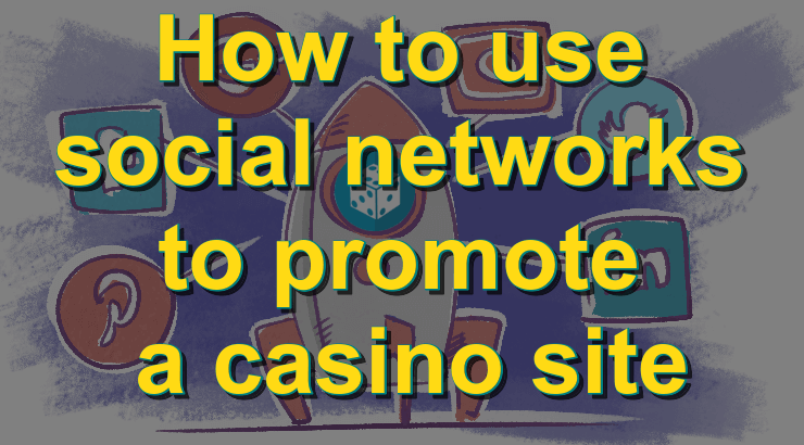 How to use social networks to promote a casino site