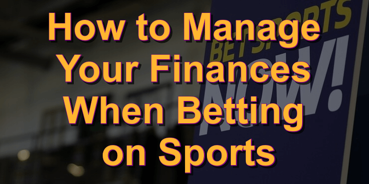 How to manage your finances when betting on sports