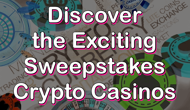 Discover the exciting sweeptakes crypto casinos