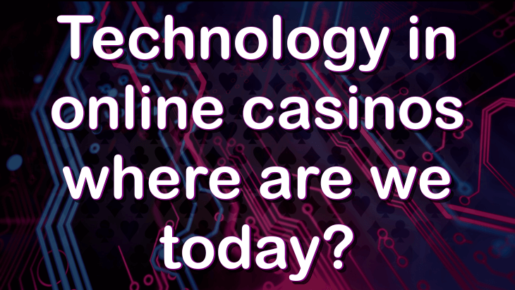 Technology in online casinos — where are we today?