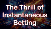 Thrill of Instantaneous Betting
