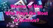 Women or Men - Who Plays the Most in Casinos